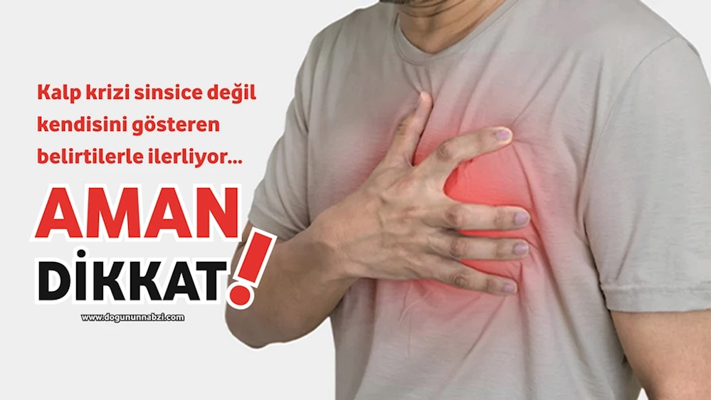 Kalp krizi sinsice değil kendisini gösteren belirtilerle ilerliyor...