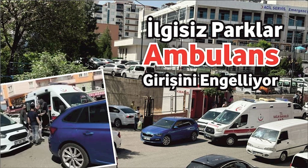 İlgisiz Parklar Ambulans Girişini Engelliyor, Hasta Nakli Aksıyor!