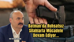 Vali Canalp “Batman’da Ruhsatsız Silahlarla Mücadele Devam Ediyor”